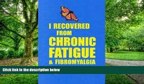 Big Deals  I Recovered from Chronic Fatigue   Fibromyalgia  Best Seller Books Most Wanted