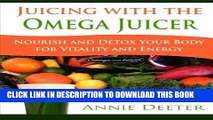 [PDF] Juicing with the Omega Juicer: Nourish and Detox Your Body  for Vitality and Energy Full