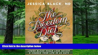 Big Deals  The Freedom Diet: Lower Blood Sugar, Lose Weight and Change Your Life in 60 Days  Free