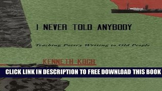 New Book I never Told Anybody: Teaching Poetry Writing to Old People
