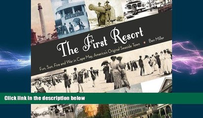 READ book  The First Resort: Fun, Sun, Fire and War in Cape May, America s Original Seaside Town