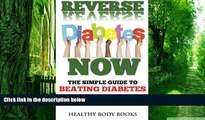 Big Deals  Reverse Diabetes Now: The Simple Guide to Beating Diabetes  Best Seller Books Most Wanted