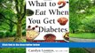 Big Deals  What to Eat When You Get Diabetes: Easy and Appetizing Ways to Make Healthful Changes