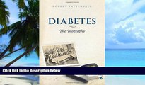 Must Have PDF  Diabetes: The Biography (Biographies of Disease)  Best Seller Books Best Seller