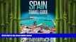 READ book  Spain Travel Guide Tips   Advice For Long Vacations or Short Trips - Trip to Relax