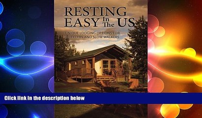 READ book  Resting Easy In The US: Unique Lodging Options for Wheelers and Slow Walkers  BOOK