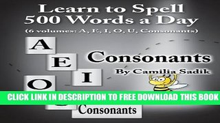 New Book Learn to Spell 500 Words a Day: The Consonants (vol. 6)