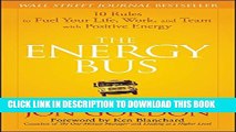 [Read] The Energy Bus: 10 Rules to Fuel Your Life, Work, and Team with Positive Energy Popular