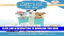 [PDF] Puppies and Kittens   Pets, Oh My!: Cute   Easy Cake Toppers -  Puppies, Kittens, Bunnies,