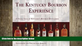 READ book  The Kentucky Bourbon Experience A Visual Tour of Kentucky s Bourbon Distilleries  FREE