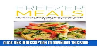 [PDF] Freezer Meals: 25+ Delicious Freezer Slow Cooker Recipes, Money Saving And Easy Make Ahead