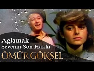 ÖMÜR GÖKSEL- Ağlamak Sevenin Son Hakkı