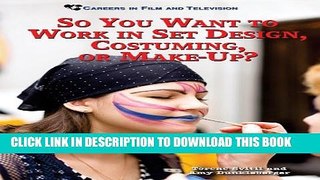 [PDF] So You Want to Work in Set Design, Costuming, or Make-Up? (Careers in Film and Television)