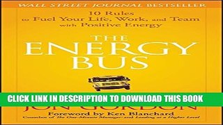 [PDF] The Energy Bus: 10 Rules to Fuel Your Life, Work, and Team with Positive Energy Full