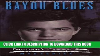 [PDF] Dawson s Creek: Bayou Blues (Mysteries Series) Popular Online