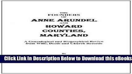 [PDF] The Founders of Anne Arundel and Howard Counties, Maryland. a Genealogical and Biographical