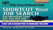 [Read PDF] Shortcut Your Job Search: Get Meetings That Get You the Job (The Five O Clock Club)