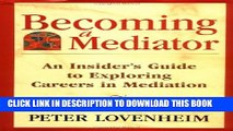 [Read PDF] Becoming a Mediator: An Insider s Guide to Exploring Careers in Mediation Download Online