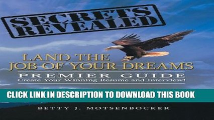 [Read PDF] Secrets Revealed: Land the Job of Your Dreams: Premier Guide Create Your Winning Resume