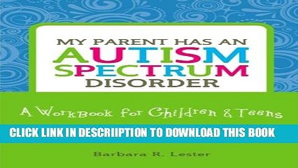 [PDF] My Parent Has an Autism Spectrum Disorder: A Workbook for Children   Teens Popular Online