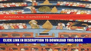 Collection Book Aisha s Cushion: Religious Art, Perception, and Practice in Islam