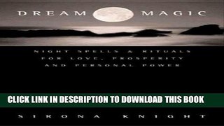 [PDF] Dream Magic: Night Spells   Rituals for Love, Prosperity and Personal Power Popular Online
