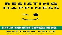 [PDF] Resisting Happiness: A True Story about Why We Sabotage Ourselves, Feel Overwhelmed, Set