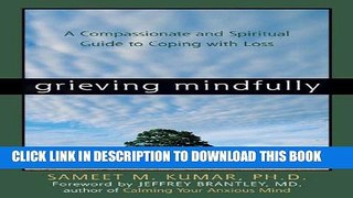 [PDF] Grieving Mindfully: A Compassionate and Spiritual Guide to Coping with Loss Popular Colection