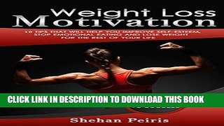 [PDF] Weight Loss Motivation: 10 Tips That Will Help You Improve Self-Esteem, Stop Emotional