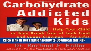 [Read] Carbohydrate-Addicted Kids: Help Your Child or Teen Break Free of Junk Food and Sugar