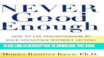 [Read PDF] NEVER GOOD ENOUGH: How to use Perfectionism to Your Advantage Without Letting it Ruin