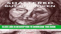 [Read PDF] Shattered but Unbroken: Voices of Triumph and Testimony Download Free