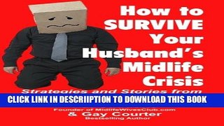 [New] How to Survive Your Husband s Midlife Crisis: Strategies and Stories from The Midlife Wives