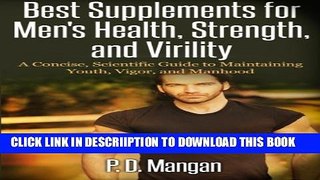 [New] Best Supplements for Men s Health, Strength, and Virility: A Concise, Scientific Guide to