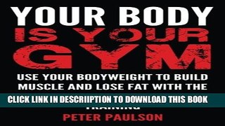 [New] Your Body is Your Gym: Use Your Bodyweight to Build Muscle and Lose Fat With the Ultimate