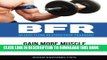[PDF] BFR - Blood Flow Restriction Training: Gain More Muscle While Lifting Light Weight Exclusive
