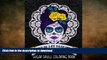 READ BOOK  Dia De Los Muertos Sugar Skull Coloring Book: Midnight Edition: A Unique Day Of The