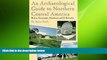 FREE DOWNLOAD  An Archaeological Guide to Northern Central America: Belize, Guatemala, Honduras,