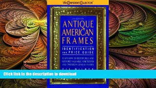 FAVORITE BOOK  Antique American Frames Identification and Price Guide: 2nd Edition (Confident
