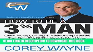 [PDF] How to Be a 3% Man, Winning the Heart of the Woman of Your Dreams Popular Colection