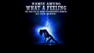 Namie Amuro - What A Feeling (DJ SGR VS DJ BOBO Flashdance Remix) - DJ SGR Blend2