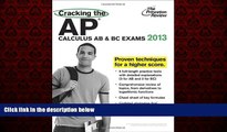 For you Cracking the AP Calculus AB   BC Exams, 2013 Edition (College Test Preparation)