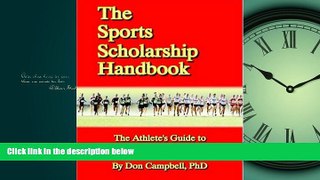 Online eBook The Sports Scholarship Handbook: The Athlete s Guide to Beating the High Cost of