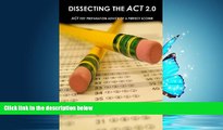 Popular Book Dissecting The ACT 2.0: ACT TEST PREPARATION ADVICE OF A PERFECT SCORER or ACT TEST