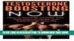[New] Testosterone Boosting NOW: How to Naturally Increase Your Testosterone Levels and