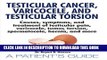 [New] Testicular Cancer, Varicocele, and Testicular Torsion. Causes, symptoms, and treatment of