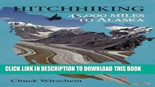 [New] HitchHiking 45,000 Miles to Alaska Exclusive Full Ebook