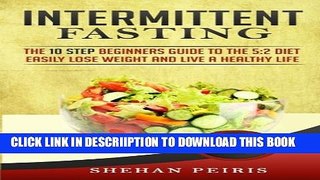 [New] Intermittent Fasting: The 10 Step Beginners Guide to the 5:2 Diet - Easily Lose Weight and
