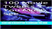 [PDF] 100 Movie Tweets You Must See: Great Movies, from Star Wars to The Spectacular Now Full Online