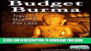 [New] Budget Burma Travel Guide: Backpacking Myanmar Exclusive Full Ebook